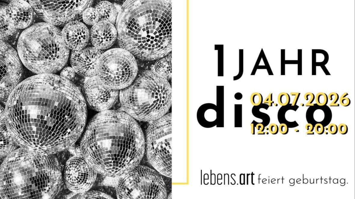 1 JAHR DISCO - lebens.art feiert geburtstag