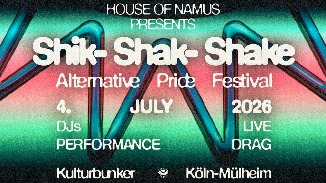 Shik-Shak-Shake Alternative Pride Festival Köln | presented by House of Namus