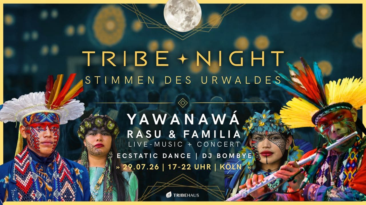 TRIBE ✦ NIGHT | Stimmen des Urwaldes: Rasu Yawanawá + Ecstatic Dance