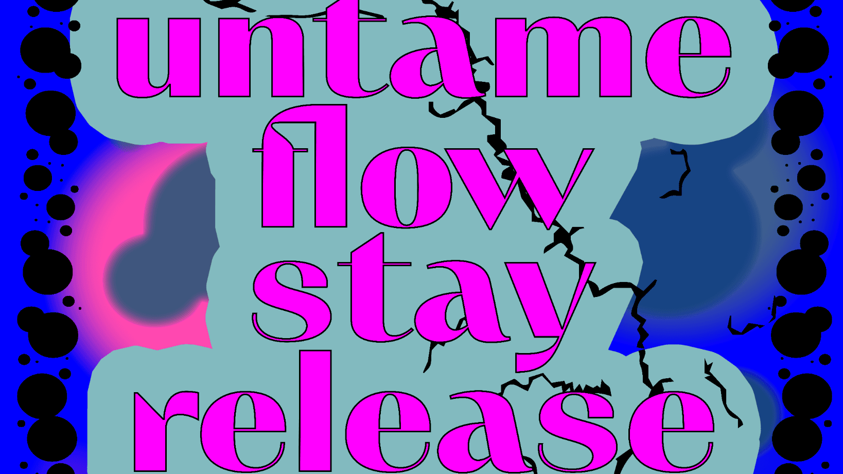 Ausstellung: untame flow stay release